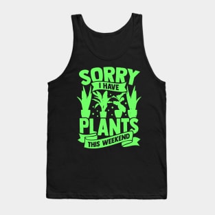 Sorry I Have Plants This Weekend Tank Top